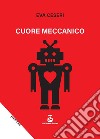 Cuore meccanico libro di Ceseri Eva