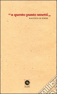 «A questo punto smetti». Raccolta di poesie libro