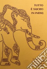 Tutto è sacro in India libro