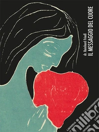 Il messaggio del cuore. Un cardiochirurgo svela i segreti del cuore. Ediz. integrale libro