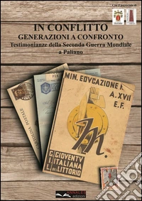 In conflitto. Generazioni a confronto. Testimonianze della seconda guerra mondiale a Paliano libro