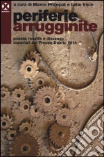 Periferie arrugginite. Poesia, musica e dissenso. Materiali dal premio Dubito 2014 libro