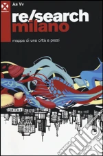 Re/search Milano. Mappa di una città a pezzi libro