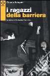 I ragazzi della barriera. La storia della banda Cavallero libro