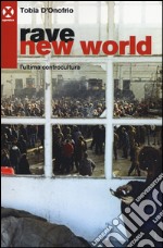 Rave new world. L'ultima controcultura