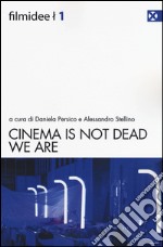 Cinema is not dead. We are. Ediz. italiana