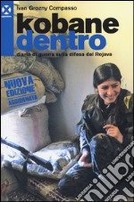 Kobane dentro. Diario di guerra sulla difesa del Rojava libro