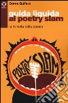 Guida liquida al poetry slam. La rivincita della poesia libro di Bulfaro Dome