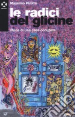 Le radici del glicine. Storia di una casa occupata libro