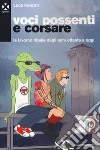 Voci possenti e corsare. La Livorno ribelle dagli anni ottanta a oggi libro