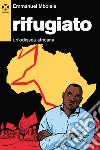 Rifugiato. Un'odissea africana libro