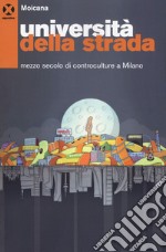 Università della strada. Mezzo secolo di controculture a Milano libro