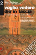 Voglio vedere Dio in faccia. FramMenti della prima controcultura libro