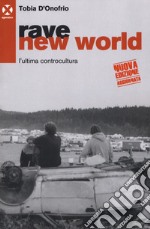 Rave new world. L'ultima controcultura