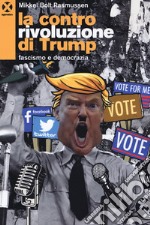 La controrivoluzione di Trump. Fascismo e democrazia libro