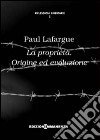 La proprietà. Origine ed evoluzione libro di Lafargue Paul