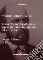 Storia del materialismo e critica del suo significato nel presente. Vol. 2: Storia del materialismo da Kant