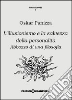 L'illusionismo e la salvezza della personalità. Abbozzo di una filosofia libro