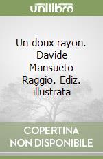 Un doux rayon. Davide Mansueto Raggio. Ediz. illustrata libro