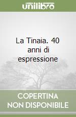 La Tinaia. 40 anni di espressione libro