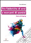 Tra fabbriche di eroi e mercanti di uomini. Storie di doping libro