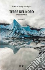 Terre del Nord. Caccia mortale libro