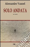 Solo andata libro di Vannel Alessandro