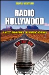 Radio Hollywood. Il mezzo radiofonico sul grande schermo libro