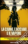 La carne, l'acciaio e il vapore. L'ingranaggio libro