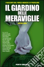 Il giardino delle meraviglie. I racconti del Parco Mediceo di Pratolino libro