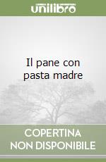 Il pane con pasta madre libro