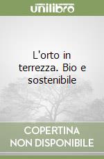 L'orto in terrezza. Bio e sostenibile