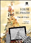 I colori del passato libro