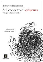 Sul concetto di esistenza. Trilogia sul potere. Vol. 1 libro