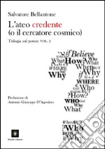 L'ateo credente (o il cercatore cosmico). Trilogia sul potere. Vol. 2 libro