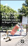 Trasportista per caso. Riflessioni semiserie da Reggio Calabria libro