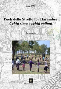 Poeti Dello Stretto for Harambee. Cchiù simu e cchiù valìmu libro