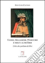 Ulisse, Gilgamesh, Pinocchio e molti altri eroi. Libri che parlano di libri