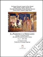 La passione e il disincanto. Dossetti e «Cronache Sociali»: alle radici del movimento politico cristiano. Vol. 1: (1947-48) libro