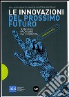 Le innovazioni del prossimo futuro. Tecnologie prioritarie per l'industria. 9° edizione 2016 libro