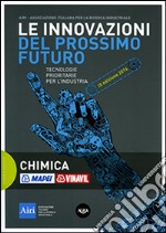 Le innovazioni del prossimo futuro. Tecnologie prioritarie per l'industria. Chimica. 9° edizione 2016 libro