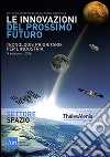 Le innovazioni del prossimo futuro. Tecnologie prioritarie per l'industria. Spazio. 9° edizione 2016 libro