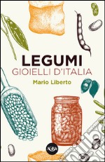 Legumi. Gioielli d'Italia libro