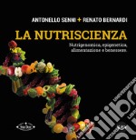 La nutriscienza. Nutrigenomica, epigenetica, alimentazione e benessere libro