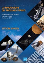 Le innovazioni del prossimo futuro. Tecnologie prioritarie per l'industria. Spazio. 10° edizione 2020 libro