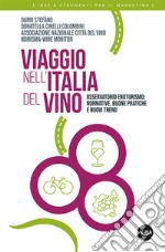 Viaggio nell'Italia del vino. Osservatorio enoturismo: normative, buone pratiche e nuovi trend libro