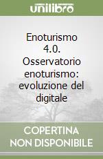 Enoturismo 4.0. Osservatorio enoturismo: evoluzione del digitale