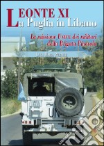 Leonte XI la Puglia in Libano. La missione Unifil dei militari della Brigata Pinerolo libro