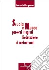 Scuola e museo percorsi integrati di educazione ai beni culturali libro di Vinciguerra Antonella