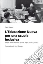 L'educazione nuova per una scuola inclusiva. Adolphe Ferrière, Edouard Claparède, Roger Cousinet e gli altri libro